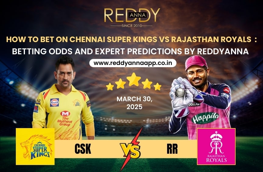 How to Bet on Chennai Super Kings Vs Rajasthan Royals : Betting Odds and Expert Predictions By ReddyAnna