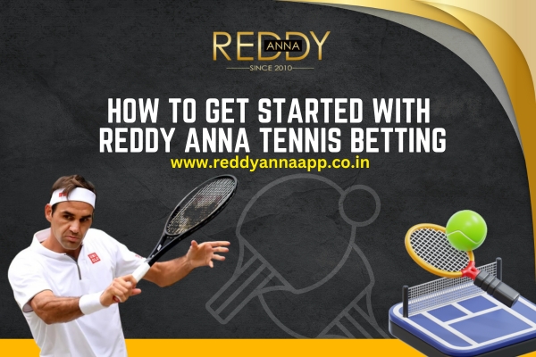 How to Get Started with Reddy Anna Tennis Betting