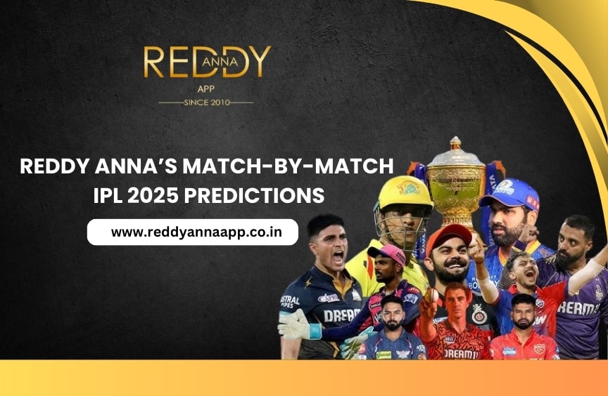 Reddy Anna’s Match-by-Match IPL 2025 Predictions: Your Ultimate Guide to Informed Betting