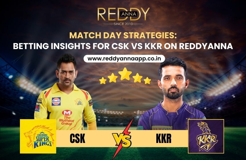 Match Day Strategies: Betting Insights for CSK vs KKR on ReddyAnna