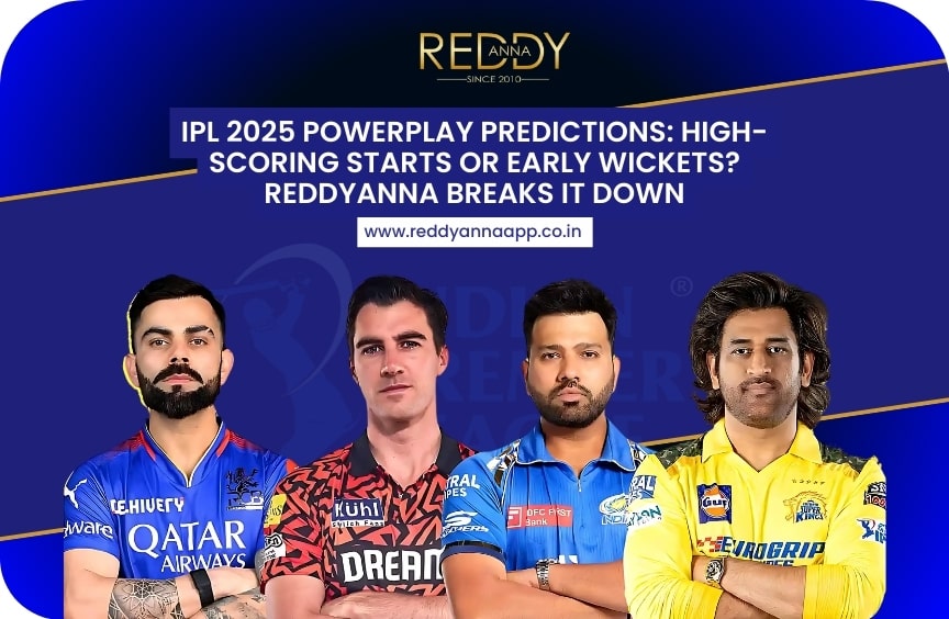 IPL 2025 Powerplay Predictions: High-Scoring Starts or Early Wickets? ReddyAnna Breaks It Down