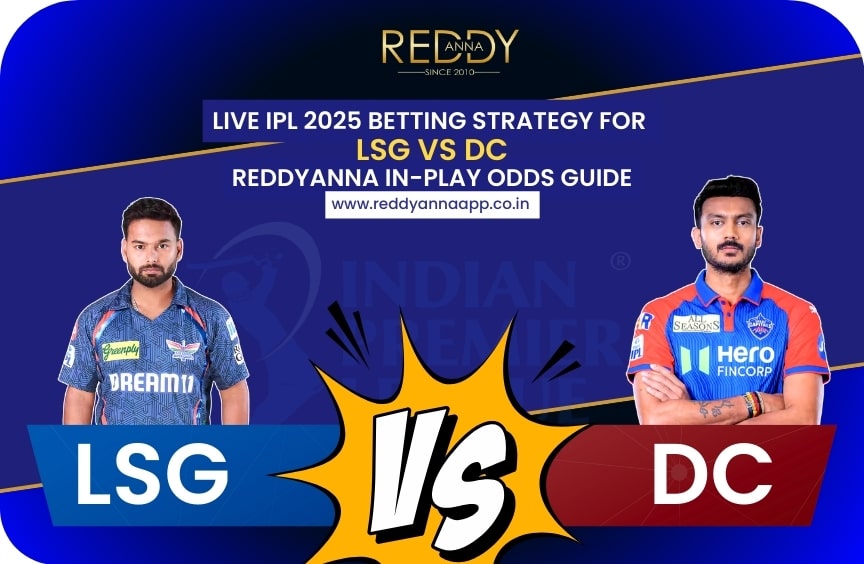 Live IPL 2025 Betting Strategy for LSG vs DC – ReddyAnna In-Play Odds Guide