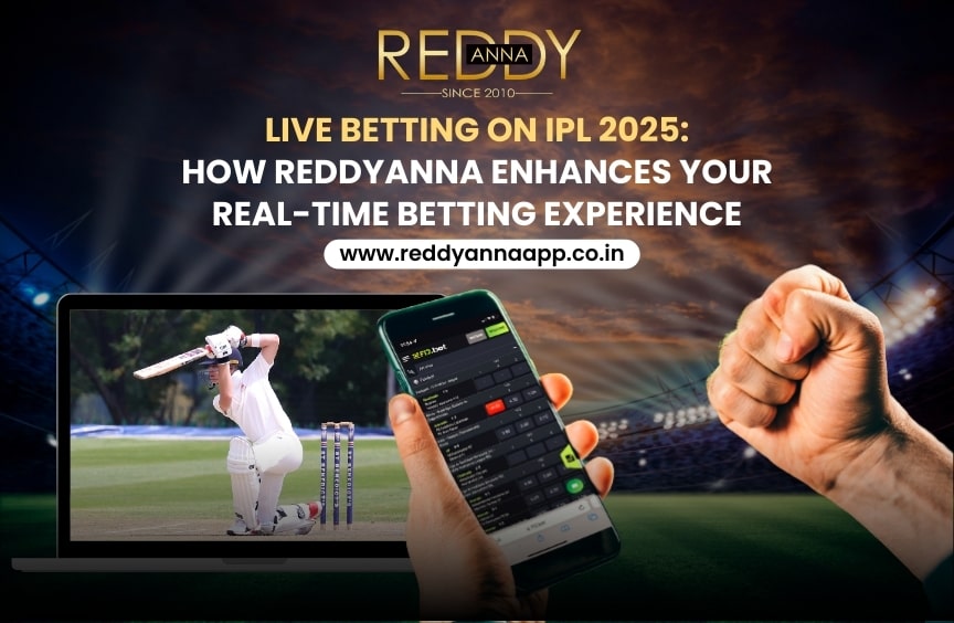 Live Betting on IPL 2025: How ReddyAnna Enhances Your Real-Time Betting Experience