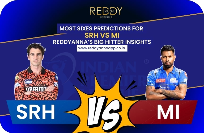 Most Sixes Predictions for SRH Vs MI – ReddyAnna’s Big Hitter Insights