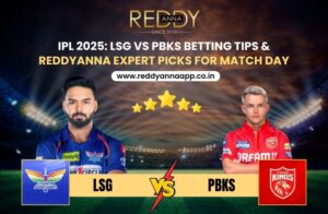 IPL 2025: LSG vs PBKS Betting Tips & ReddyAnna Expert Tips for Match Day